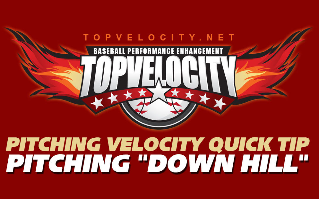 How to Pitch “Down Hill” – Pitching Velocity Tip