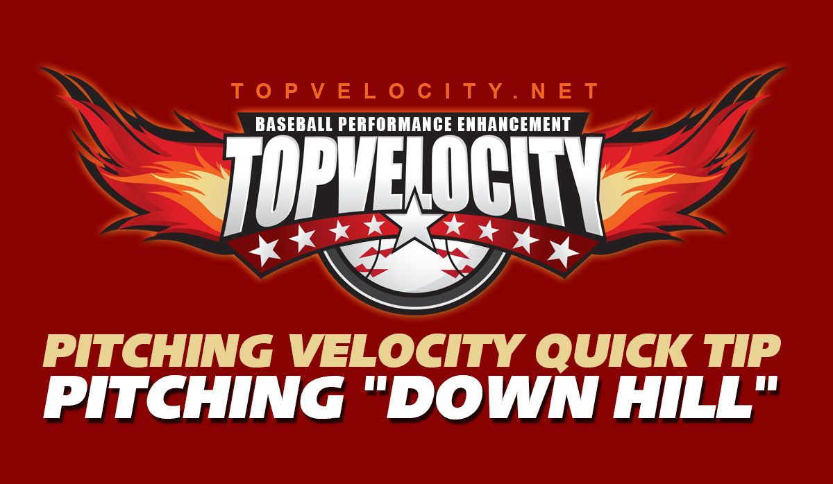 How to Pitch "Down Hill" Pitching Velocity Tip TopVelocity