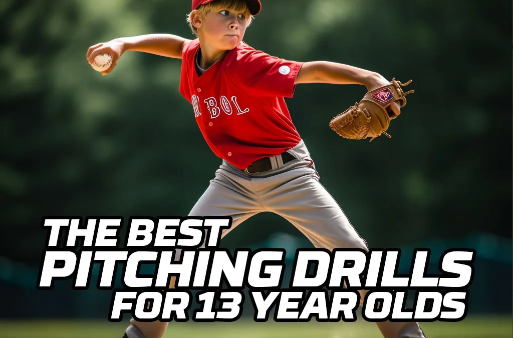 The Best Pitching Drills for 13 Year Olds