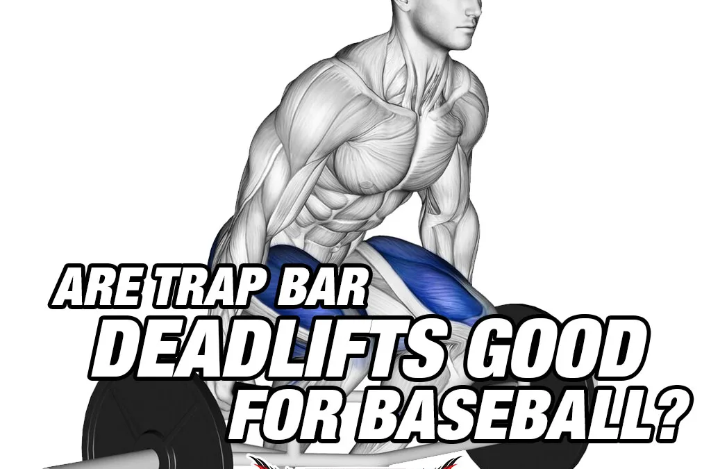 Are trap bar deadlifts good for baseball?